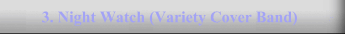 3. Night Watch (Variety Cover Band)
